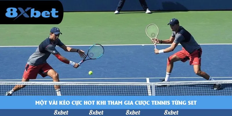 Một vài kèo cực hot khi tham gia cược tennis từng set